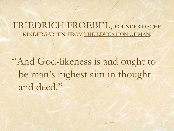 friedrich froebel founder of kindergarten essay Friedrich froebel was a german educator in the early 1800s who is considered the founder of the kindergarten movement he developed a series of play materials he called gifts that included geometric building blocks designed to teach children about forms and their relationships in nature. friedrich froebel founder of kindergarten essay Friedrich froebel was a german educator in the early 1800s who is considered the founder of the kindergarten movement he developed a series of play materials he called gifts that included geometric building blocks designed to teach children about forms and their relationships in nature.