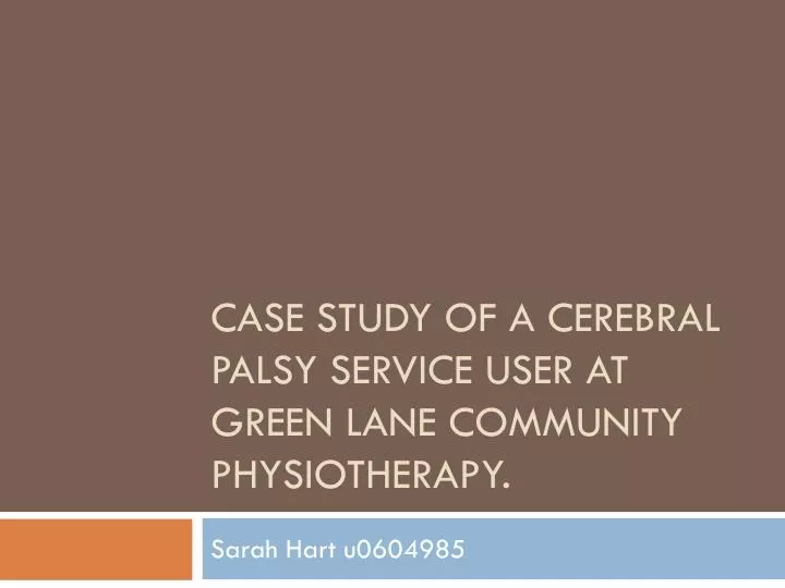 cerebral palsy case study presentation Click for pdf: basics of cerebral palsy general presentation cerebral palsy (cp) is a term used to describe a heterogenous group of motor impairment syndromes caused by a non-progressive lesion of the developing brain. cerebral palsy case study presentation Click for pdf: basics of cerebral palsy general presentation cerebral palsy (cp) is a term used to describe a heterogenous group of motor impairment syndromes caused by a non-progressive lesion of the developing brain.