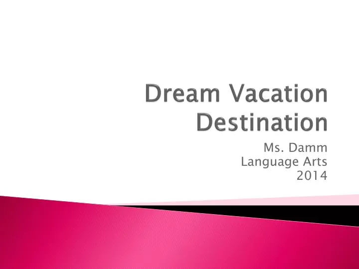 PPT  Dream Vacation Destination PowerPoint Presentation  ID:1623523