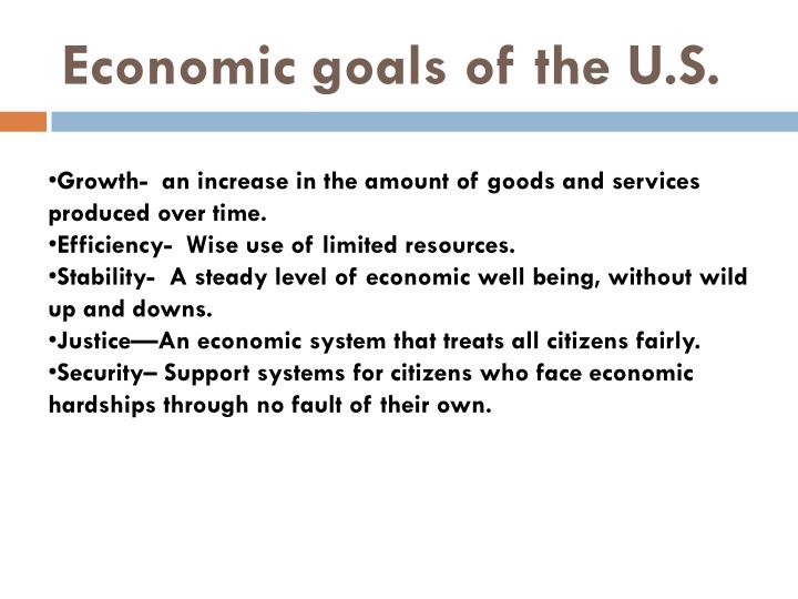 goals of economics What is economics economics is about making choices we make all kinds of choices every day in many cases, money is merely a helpful tool or just a veil, standing in for a partial way to evaluate some of the goals you really care about and how you make choices about those goals. goals of economics What is economics economics is about making choices we make all kinds of choices every day in many cases, money is merely a helpful tool or just a veil, standing in for a partial way to evaluate some of the goals you really care about and how you make choices about those goals.
