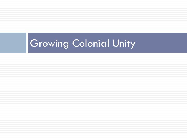 colonial unity and identity By the revolution, colonists had established an extent of identity and unity due to salutary neglect, communication, and incongruous beliefs the time period from settler’s arrival at jamestown in 1607 to the french indian war is known as salutary neglect. colonial unity and identity By the revolution, colonists had established an extent of identity and unity due to salutary neglect, communication, and incongruous beliefs the time period from settler’s arrival at jamestown in 1607 to the french indian war is known as salutary neglect.