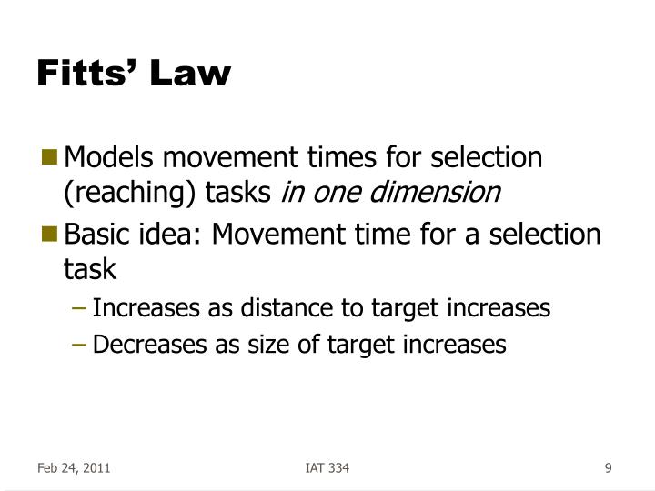 fitts law The time to acquire a target is a function of the distance to and size of the target. fitts law The time to acquire a target is a function of the distance to and size of the target.