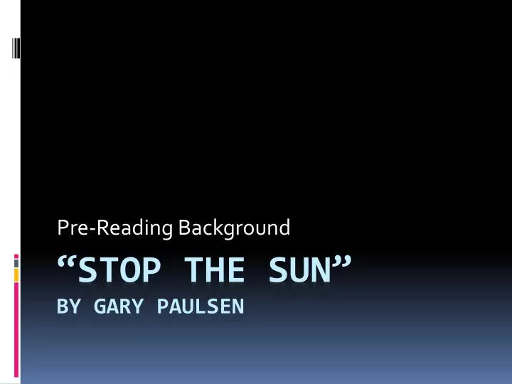 PPT “Stop the Sun” by Gary Paulsen PowerPoint Presentation ID1701374