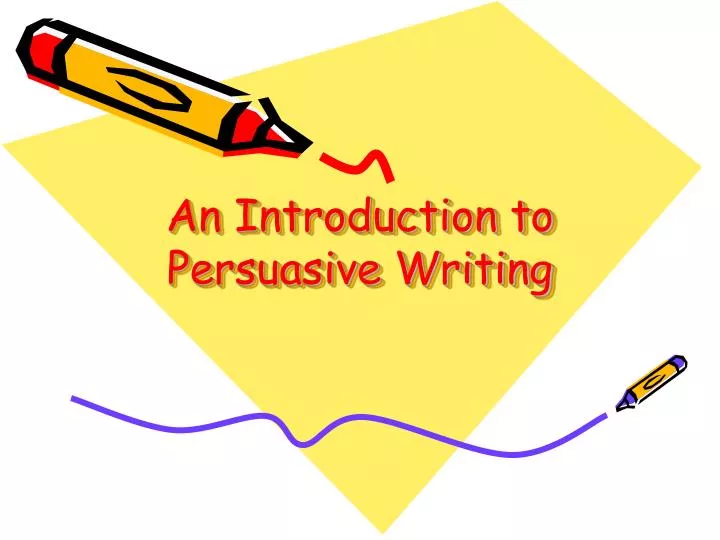 introduction to persuasive writing High school persuasive writing high school persuasive reading 2 introduction this unit was developed to give starting points for teaching persuasive reading and. introduction to persuasive writing High school persuasive writing high school persuasive reading 2 introduction this unit was developed to give starting points for teaching persuasive reading and.