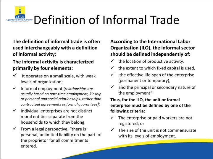 definition of the informal sector Informal health workers — to be encouraged or informal health workers are found in every health system, and the impact of their role increases as the strength of the formal sector weakens informal health workers who are not breaking any regulations can be significant players in some. definition of the informal sector Informal health workers — to be encouraged or informal health workers are found in every health system, and the impact of their role increases as the strength of the formal sector weakens informal health workers who are not breaking any regulations can be significant players in some.