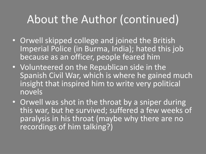 an introduction to the biography of george orwell George orwell (25 june 1903 – 21 january 1950) was an english writer his real name was eric arthur blair he used the name george orwell for his novels he was born in india during the british empire's rule of india. an introduction to the biography of george orwell George orwell (25 june 1903 – 21 january 1950) was an english writer his real name was eric arthur blair he used the name george orwell for his novels he was born in india during the british empire's rule of india.