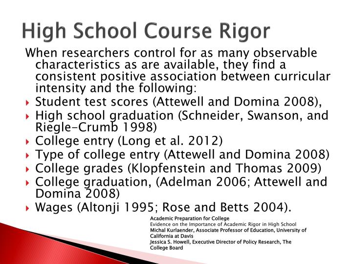 rigorous academic coursework Several studies have shown that completing rigorous academic curricula in high school and providing academic preparation through rigorous coursework, ap. rigorous academic coursework Several studies have shown that completing rigorous academic curricula in high school and providing academic preparation through rigorous coursework, ap.