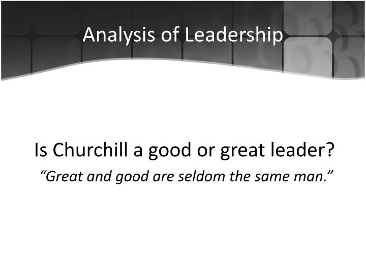 leader analysis winston churchill Analysis of his leadership traits the analysis of winston churchill leadership traits is based a good leader is made, not born winston churchill's traits. leader analysis winston churchill Analysis of his leadership traits the analysis of winston churchill leadership traits is based a good leader is made, not born winston churchill's traits.