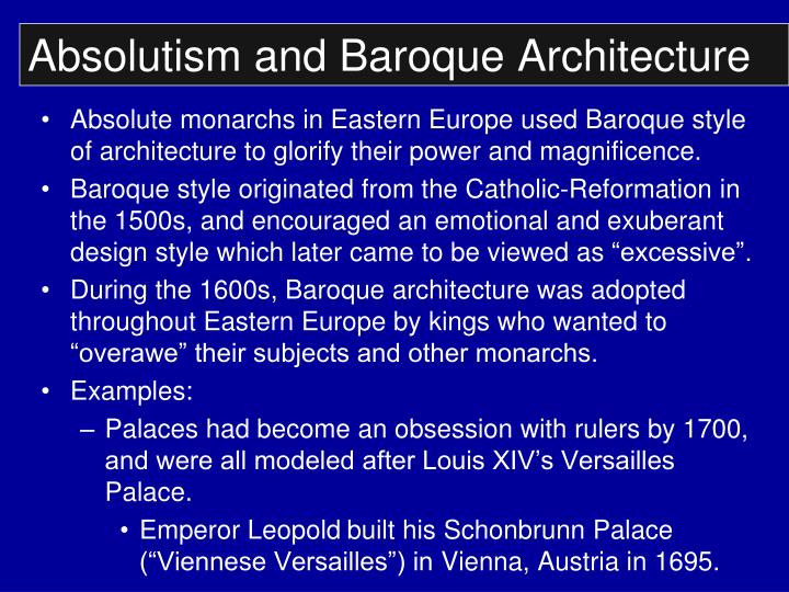 absolutism and baroque Best answer: in some cases an absolute ruler paid for the building of baroque architecture in order to have a building which he thought would make him appear glorious. absolutism and baroque Best answer: in some cases an absolute ruler paid for the building of baroque architecture in order to have a building which he thought would make him appear glorious.