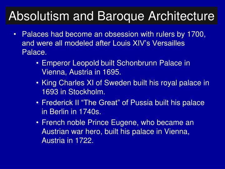 absolutism and baroque Best answer: in some cases an absolute ruler paid for the building of baroque architecture in order to have a building which he thought would make him appear glorious. absolutism and baroque Best answer: in some cases an absolute ruler paid for the building of baroque architecture in order to have a building which he thought would make him appear glorious.