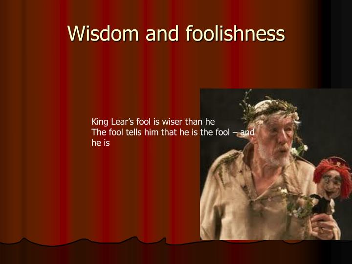 fools and foolishness in shakespeares kong lear fools and foolishness in shakespeares kong lear