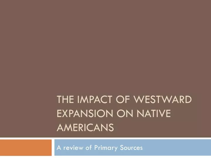 an analysis of the impact of american westward expansion on the native americans How did westward expansion affect native americans after what were the reasons for westward expansion in the about the history of american westward expansion. an analysis of the impact of american westward expansion on the native americans How did westward expansion affect native americans after what were the reasons for westward expansion in the about the history of american westward expansion.