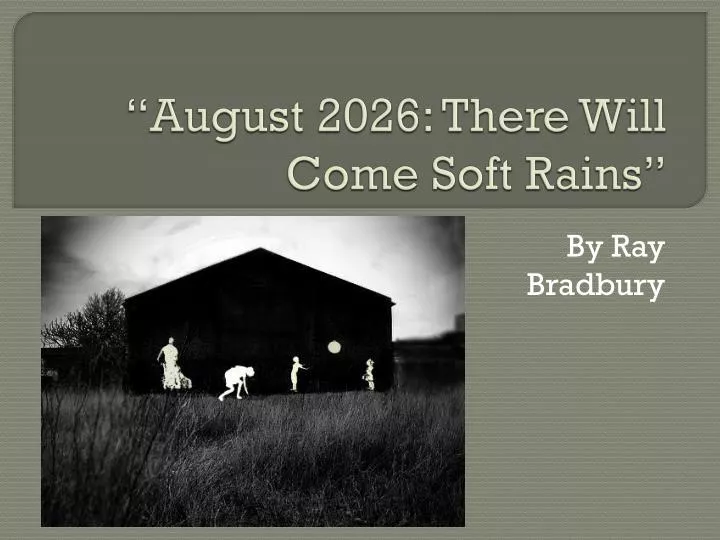 PPT - “August 2026: There Will Come Soft Rains” PowerPoint Presentation - ID:2167825