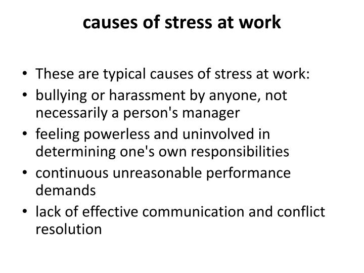 causes of stress at work The cause: finally, a broad range of personal factors can create stress - commute, lack of work/life balance, childcare responsibilities, financial issues, personal relationships, among others while these factors are not directly under an employer's control, they cause stress in the workplace and employers need to be mindful of this. causes of stress at work The cause: finally, a broad range of personal factors can create stress - commute, lack of work/life balance, childcare responsibilities, financial issues, personal relationships, among others while these factors are not directly under an employer's control, they cause stress in the workplace and employers need to be mindful of this.