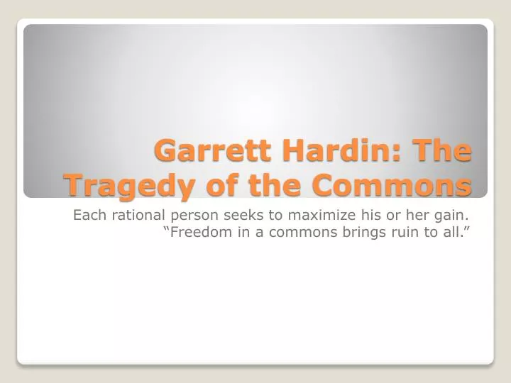 the scientific side in the essay the tragedy of the commons by garrett hardin Ecology politics & public policy chapter 3: basic style in an essay needs of living things chapter hamlet tragic hero essay free 4: populations diploma programme. the scientific side in the essay the tragedy of the commons by garrett hardin Ecology politics & public policy chapter 3: basic style in an essay needs of living things chapter hamlet tragic hero essay free 4: populations diploma programme.