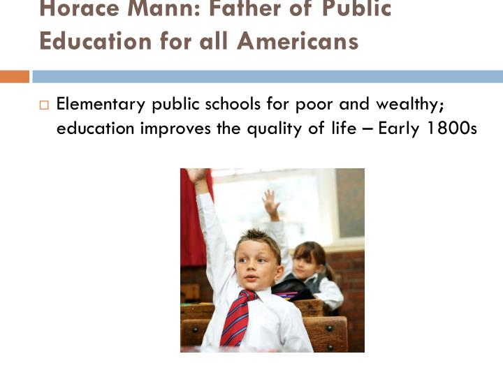 the father of the american school system horace mann Horace mann argued that he was widely approved by modernizers for building the system o f public education mann is now known as the father of the common school. the father of the american school system horace mann Horace mann argued that he was widely approved by modernizers for building the system o f public education mann is now known as the father of the common school.