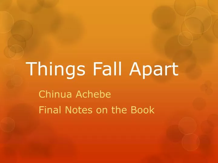 things fall apart final Things fall apart is a milestone in african literature it has come to be seen as the archetypal modern african novel in english, and is read in nigeria and throughout africa of all of achebe's works, things fall apart is the one read most often, and has generated the most critical response, examination, and literary criticism. things fall apart final Things fall apart is a milestone in african literature it has come to be seen as the archetypal modern african novel in english, and is read in nigeria and throughout africa of all of achebe's works, things fall apart is the one read most often, and has generated the most critical response, examination, and literary criticism.