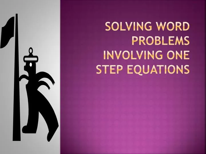 Ppt Solving Word Problems Involving One Step Equations Solving Word Problems Involving One Step Equations