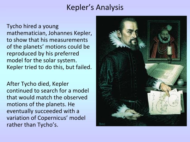 tycho and kepler At the time of brahe and kepler in the late 16th and early 17th centuries, religious arguments had great influence, but rigorous data collection. tycho and kepler At the time of brahe and kepler in the late 16th and early 17th centuries, religious arguments had great influence, but rigorous data collection.