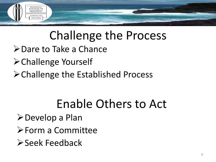 challenge the process Thanks scott, successful leaders learn to enjoy the process of challenging the process even as they grapple with making others unhappy that’s where staying positive about the intentions of others comes into play. challenge the process Thanks scott, successful leaders learn to enjoy the process of challenging the process even as they grapple with making others unhappy that’s where staying positive about the intentions of others comes into play.
