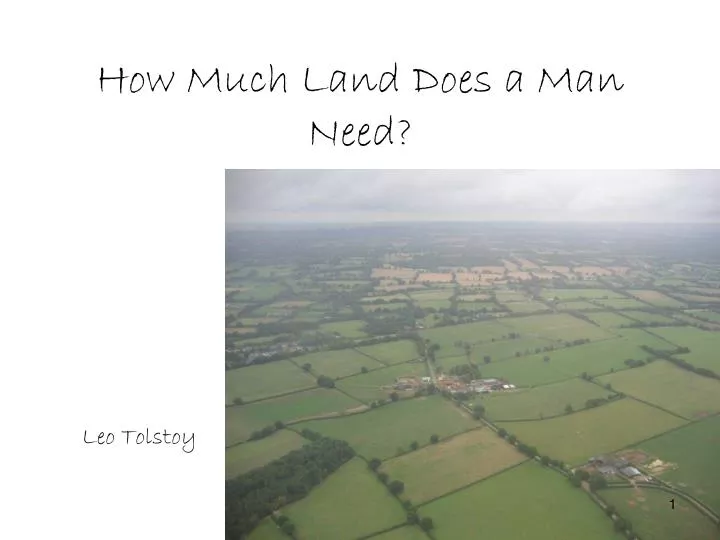 summary of how much land does By: leo tolstoy how much land does a man need summary two sisters are in the kitchen arguing over who had the better life, the one with money or the one without. summary of how much land does By: leo tolstoy how much land does a man need summary two sisters are in the kitchen arguing over who had the better life, the one with money or the one without.
