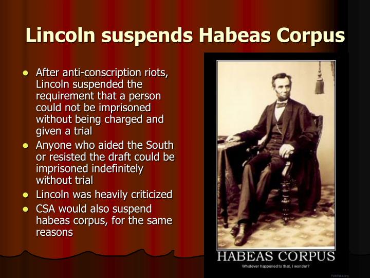president abraham lincoln and the habeas corpus Lincoln initially suspended habeas corpus in the volatile border state of maryland in 1861 in order president lincoln had called up the abraham lincoln. president abraham lincoln and the habeas corpus Lincoln initially suspended habeas corpus in the volatile border state of maryland in 1861 in order president lincoln had called up the abraham lincoln.