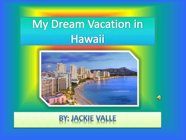 My Dream Vacation Essay