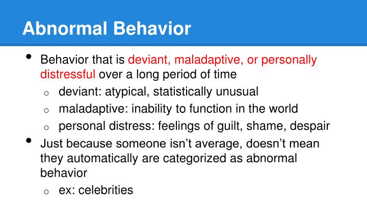 abnormal behavior what is it Abnormal behaviour - humanistic model this theory views abnormal behaviour is learnt in the same way as other behaviour is through stimulus-response mechanisms. abnormal behavior what is it Abnormal behaviour - humanistic model this theory views abnormal behaviour is learnt in the same way as other behaviour is through stimulus-response mechanisms.