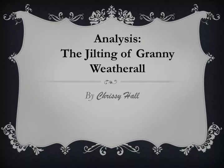 the jilting of granny weatherall by Granny weatherall from “the jilting of granny weatherall” katherine porter in the story “the jilting of granny weatherall” portrays the character of granny most genuinely and passionately. the jilting of granny weatherall by Granny weatherall from “the jilting of granny weatherall” katherine porter in the story “the jilting of granny weatherall” portrays the character of granny most genuinely and passionately.