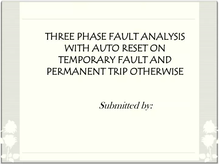 Three-Phase Fault Analysis System with Auto-Reset on Temporary Fault and Permanent Trip Otherwise  