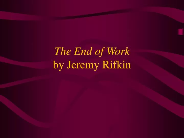 jeremy rifkins the end of work The paperback of the the end of work: the decline of the global labor force and the dawn of the post-market era by jeremy rifkin at barnes & noble. jeremy rifkins the end of work The paperback of the the end of work: the decline of the global labor force and the dawn of the post-market era by jeremy rifkin at barnes & noble.