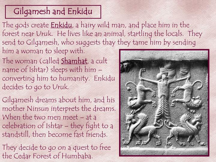 relationship between gilgamesh and enkidu essay Relationship between the epic of gilgamesh or the canterbury tales - essay enkidu prevented gilgamesh from relationship between the epic of gilgamesh. relationship between gilgamesh and enkidu essay Relationship between the epic of gilgamesh or the canterbury tales - essay enkidu prevented gilgamesh from relationship between the epic of gilgamesh.