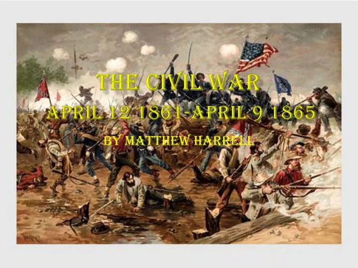 Ppt The Civil War April 12 1861 April 9 1865 Powerpoint Presentation