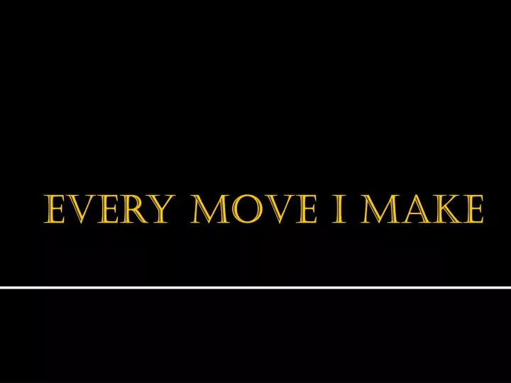 Ppt every move i make powerpoint presentation id 2812307