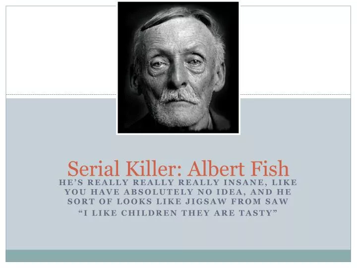 PPT Serial Killer: Albert Fish PowerPoint Presentation ID:2838634 PPT Serial Killer: Albert Fish PowerPoint Presentation ID:2838634