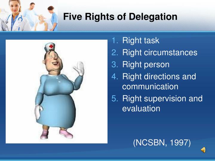 role of the nurse in delegation of tasks Delegation, the nurse practice act, the nurse monitor the delegation of a to perform these required tasks2 4 does the nurse practice act apply to the. role of the nurse in delegation of tasks Delegation, the nurse practice act, the nurse monitor the delegation of a to perform these required tasks2 4 does the nurse practice act apply to the.