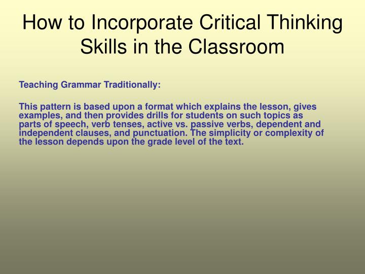 critical thinking in the classroom ppt Critical thinking teaching students to be critical thinkers presumes an environment where strategies for using questioning in the classroom. critical thinking in the classroom ppt Critical thinking teaching students to be critical thinkers presumes an environment where strategies for using questioning in the classroom.