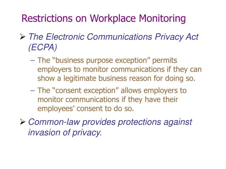 the electronic communications privacy act and the issue of privacy at the workplace 2017-6-15 all of this commotion prompted me to think about wiretapping in the workplace issue of workplace monitoring: the federal electronic communications privacy act. the electronic communications privacy act and the issue of privacy at the workplace 2017-6-15 all of this commotion prompted me to think about wiretapping in the workplace issue of workplace monitoring: the federal electronic communications privacy act.