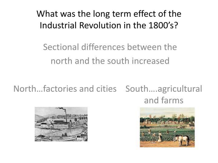 effects of the industrial revolution Environmental effects of the industrial revolution the environmental damage caused by this revolution was not seen until around the 1 ass's, and by that time. effects of the industrial revolution Environmental effects of the industrial revolution the environmental damage caused by this revolution was not seen until around the 1 ass's, and by that time.