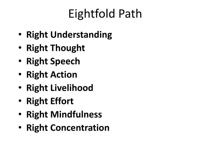 the eightfold path world religions buddha Eightfold path: eightfold path, in buddhism, an early formulation of the path to enlightenment the idea of the eightfold path appears in what is regarded as the. the eightfold path world religions buddha Eightfold path: eightfold path, in buddhism, an early formulation of the path to enlightenment the idea of the eightfold path appears in what is regarded as the.