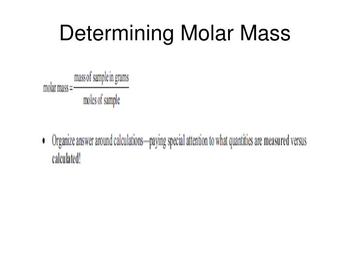 determining the molar mass of an Online molecular weight calculator that computes the molecular mass of any molecule or element molecular mass or molar mass are used in stoichiometry . determining the molar mass of an Online molecular weight calculator that computes the molecular mass of any molecule or element molecular mass or molar mass are used in stoichiometry .