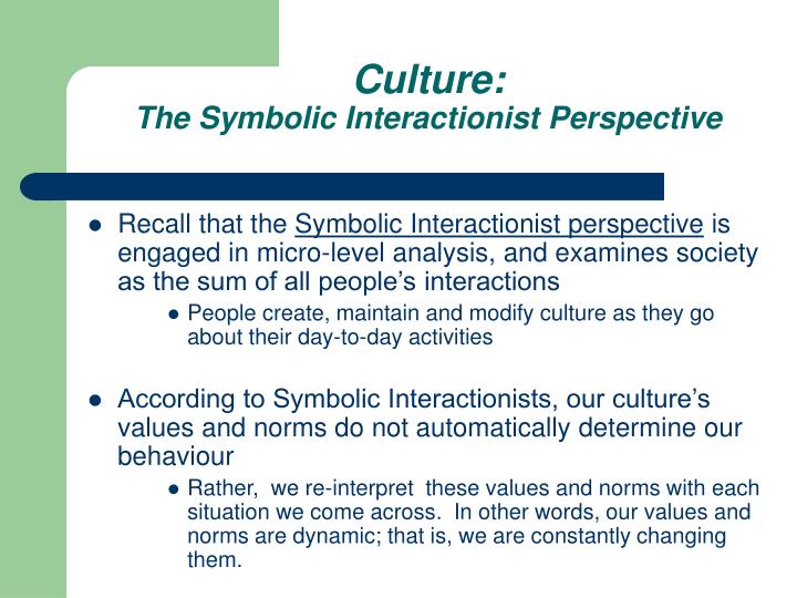 an analysis of interactionists The symbolic interactionist perspective of sociology views society as a product of everyday social interactions of individuals symbolic interactionists also study how people use symbols to create meaning. an analysis of interactionists The symbolic interactionist perspective of sociology views society as a product of everyday social interactions of individuals symbolic interactionists also study how people use symbols to create meaning.