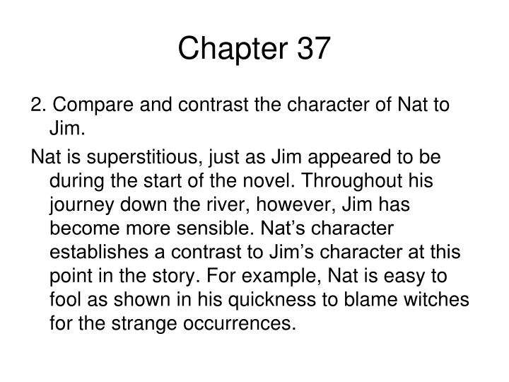 compare and contrast huck finn and jim And find homework help for other the adventures of huckleberry finn one way that i think jim and huck are alike is that both characters desire freedom. compare and contrast huck finn and jim And find homework help for other the adventures of huckleberry finn one way that i think jim and huck are alike is that both characters desire freedom.