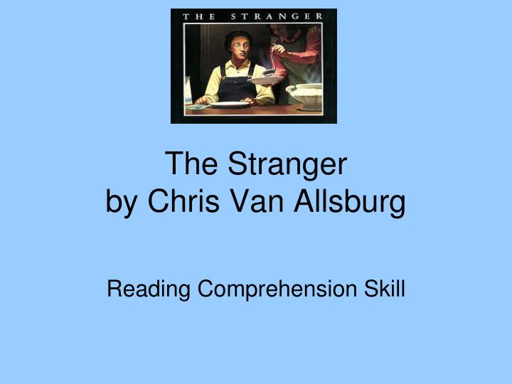 PPT The Stranger by Chris Van Allsburg PowerPoint Presentation ID