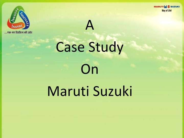 ppt on case study of maruti suzuki ppt on case study of maruti suzuki