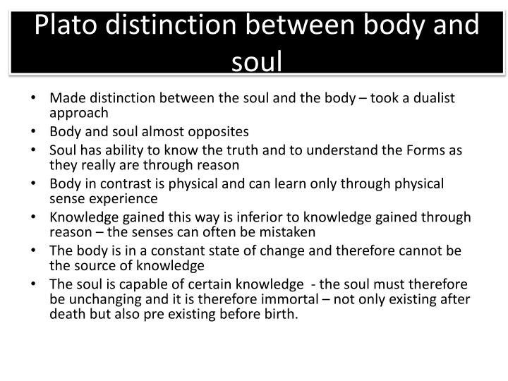 platos view of the body and soul essay This lesson will explore the concept of the soul as an immortal object in doing so, it will highlight the theories of socrates, plato, and. platos view of the body and soul essay This lesson will explore the concept of the soul as an immortal object in doing so, it will highlight the theories of socrates, plato, and.