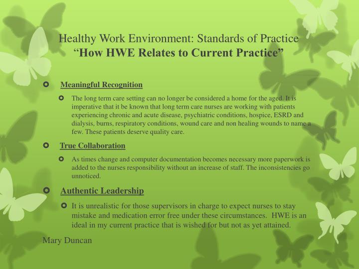 healthy work environment This guideline is intended to assist nurses and others performing both formal and informal nursing leadership roles from the point-of-care to the board room, across a. healthy work environment This guideline is intended to assist nurses and others performing both formal and informal nursing leadership roles from the point-of-care to the board room, across a.