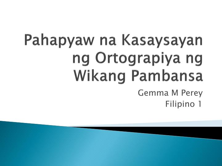 PPT - Pahapyaw na Kasaysayan ng Ortograpiya ng Wikang Pambansa