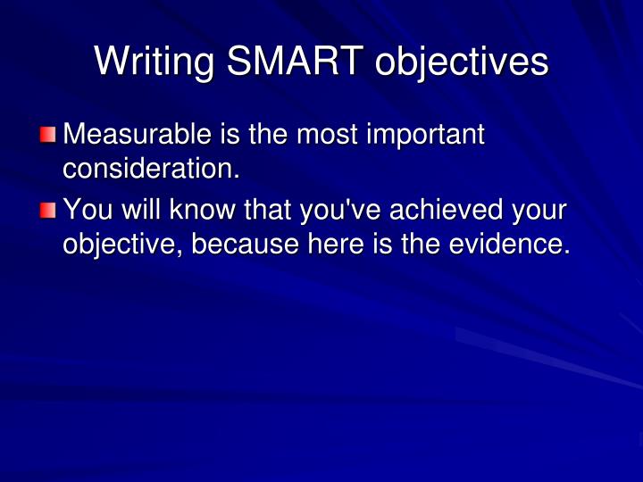 writing smart objectives This article is about smart objectives smart is a simple acronym used to set objectives smart stands for specific, measurable, achievable, realistic and time smart helps people work out exactly what they would like to achieve. writing smart objectives This article is about smart objectives smart is a simple acronym used to set objectives smart stands for specific, measurable, achievable, realistic and time smart helps people work out exactly what they would like to achieve.