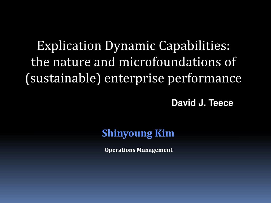 PPT - Explication Capabilities: the nature and microfoundations of (sustainable) enterprise performance Presentation - ID:1536432